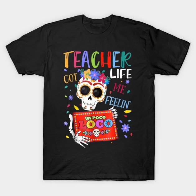 Teacher Life Got Me Feelin Un Poco Loco Skeleton T-Shirt by Vicenta Aryl